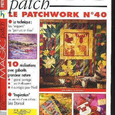 Revue Magic Patch “Le patchwork Numéro 40” Les Editions de Saxe, créations patchwork.